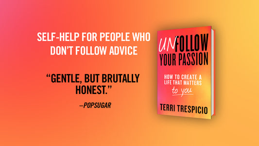 How to Unfollow Your Passion with Terri Trespicio